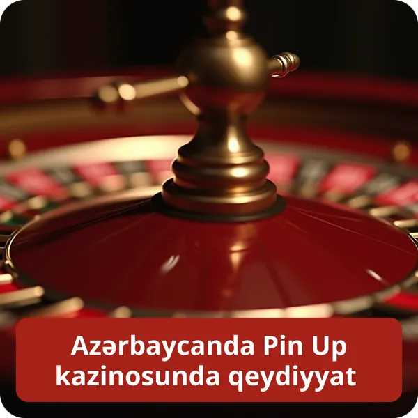 Azərbaycanda Pin Up kazinosunda qeydiyyat